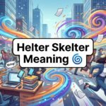 Helter Skelter Meaning